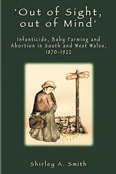 portada 'Out of Sight, out of Mind' Infanticide, Baby Farming and Abortion in South and West Wales, 1870-1922 (en Inglés)