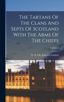 portada The Tartans Of The Clans And Septs Of Scotland With The Arms Of The Chiefs; Volume 2