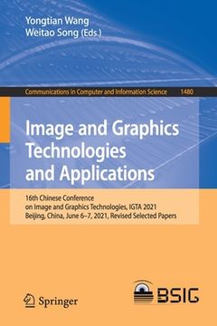 portada Image and Graphics Technologies and Applications: 16th Chinese Conference on Image and Graphics Technologies, Igta 2021, Beijing, China, June 6-7, 202 (en Inglés)