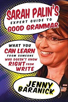 portada Sarah Palin's Expert Guide to Good Grammar: What You Can Learn from Someone Who Doesn't Know Right from Write
