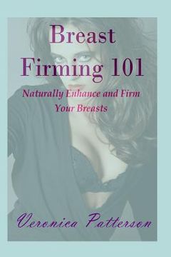 portada Breast Firming 101: Naturally Enhance and Firm Your Breasts (en Inglés)