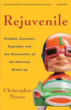 portada Rejuvenile: Kickball, Cartoons, Cupcakes, and the Reinvention of the American Grown-Up (en Inglés)