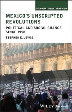 portada Mexico's Unscripted Revolutions: Political and Social Change Since 1958 (Viewpoints (en Inglés)