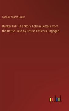 portada Bunker Hill. The Story Told in Letters from the Battle Field by British Officers Engaged