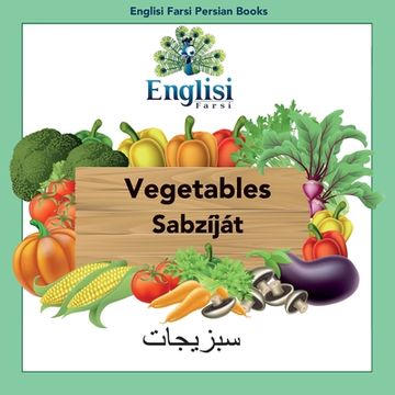 portada Englisi Farsi Persian Books Vegetables Sabzíját: In Persian, English & Finglisi: Vegetables Sabzíját (en Inglés)
