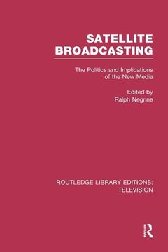 portada Satellite Broadcasting: The Politics and Implications of the New Media (in English)