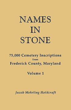 portada names in stone. 75,000 cemetery inscriptions from frederick county, maryland. volume 1 (en Inglés)