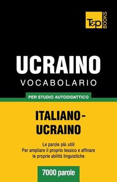 portada Vocabolario Italiano-Ucraino per studio autodidattico - 7000 parole (in Italian)