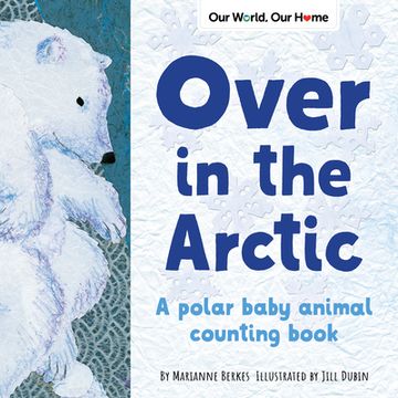 portada Over in the Arctic: A Polar Baby Animal Counting Book (Our World, our Home) (en Inglés)