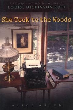 portada She Took to the Woods: A Biography and Selected Writings of Louise Dickinson Rich (en Inglés)