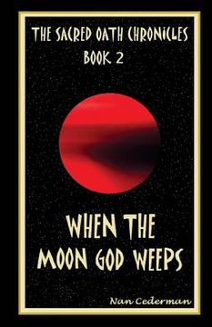 portada The Sacred Oath Chronicles - Book 2: When the Moon God Weeps (en Inglés)