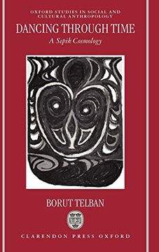 portada Dancing Through Time: A Sepik Cosmology (Oxford Studies in Social and Cultural Anthropology) (in English)