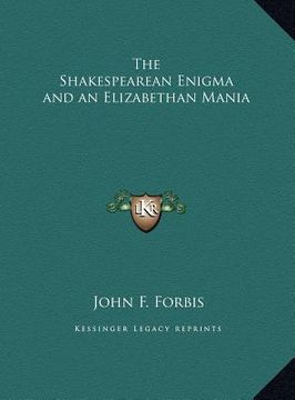 portada the shakespearean enigma and an elizabethan mania the shakespearean enigma and an elizabethan mania (en Inglés)