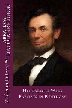portada Abraham Lincoln's Religion: His parents were Baptist in Kentucky (en Inglés)