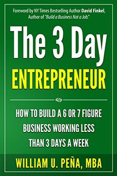 portada The 3 day Entrepreneur: How to Build a 6 or 7 Figure Business Working Less Than 3 Days a Week (en Inglés)