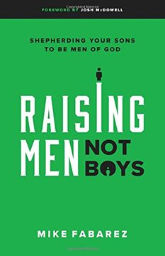 portada Raising Men, Not Boys: Shepherding Your Sons to Be Men of God (in English)
