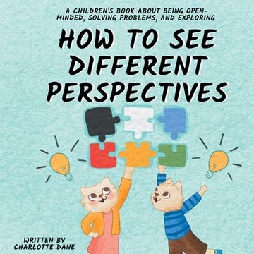 portada How to See Different Perspectives: A Children's Book About Being Open-Minded, Solving Problems, and Exploring (en Inglés)