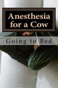portada Anesthesia for a Cow: Going to Bed (en Inglés)