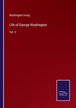 portada Life of George Washington: Vol. V (in English)