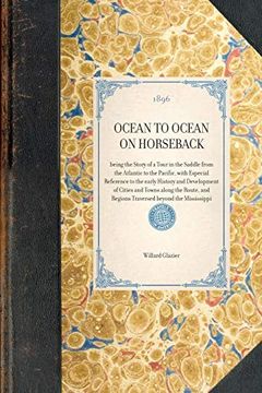 portada Ocean to Ocean on Horseback~Being the Story of a Tour in the Saddle From the Atlantic to the Pacific, With Especial Reference to the Early History and. (Travel in America) [Idioma Inglés] (in English)