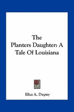 portada the planters daughter: a tale of louisiana (en Inglés)