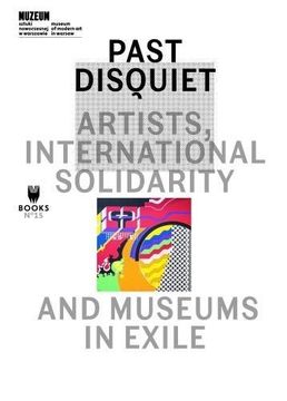 portada Past Disquiet: Artists, International Solidarity and Museums in Exile (en Inglés)