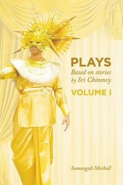 portada Plays based on stories by Sri Chinmoy: Volume 1 (in English)