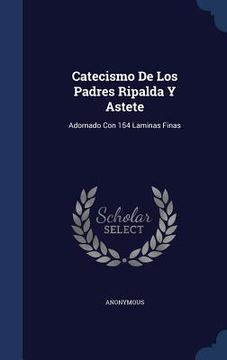 portada Catecismo De Los Padres Ripalda Y Astete: Adornado Con 154 Laminas Finas
