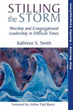 portada Stilling the Storm: Worship and Congregational Leadership in Difficult Times (en Inglés)