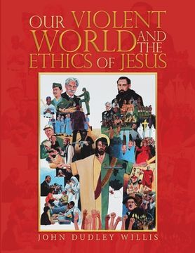 portada Our Violent World and the Ethics of Jesus (en Inglés)