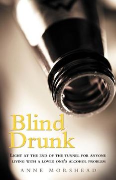 portada blind drunk: light at the end of the tunnel for anyone living with a loved one's alcohol problem (en Inglés)