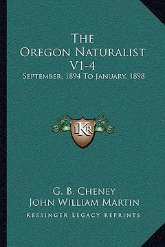 portada the oregon naturalist v1-4: september, 1894 to january, 1898: a monthly magazine devoted to natural science (1894) (en Inglés)