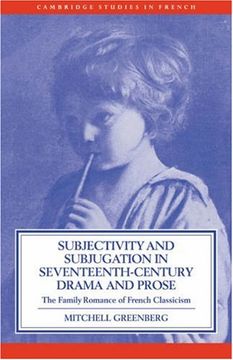 portada Subjectivity and Subjugation in Seventeenth-Century Drama and Prose: The Family Romance of French Classicism (Cambridge Studies in French) (in English)