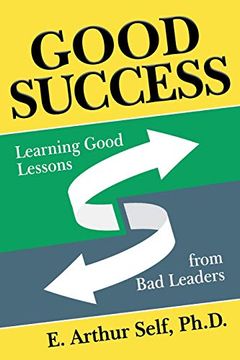 portada Good Success: Learning Good Lessons From bad Leaders (en Inglés)