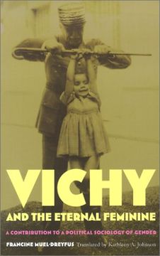 portada Vichy and the Eternal Feminine: A Contribution to a Political Sociology of Gender 