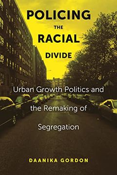 portada Policing the Racial Divide: Urban Growth Politics and the Remaking of Segregation (en Inglés)