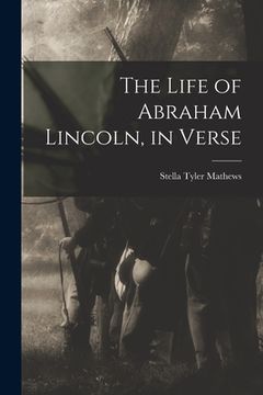 portada The Life of Abraham Lincoln, in Verse (en Inglés)