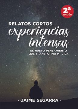 portada Relatos Cortos, Experiencias Intensas: El Nuevo Pensamiento que Transformó mi Vida (in Spanish)