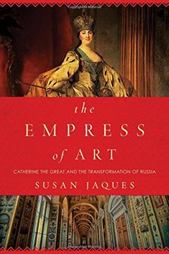 portada The Empress of Art: Catherine the Great and the Transformation of Russia