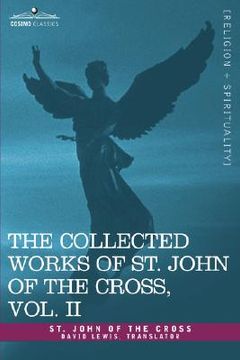 portada the collected works of st. john of the cross, volume ii: the dark night of the soul, spiritual canticle of the soul and the bridegroom christ, the liv (en Inglés)