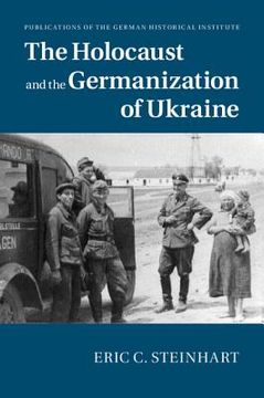 portada The Holocaust and the Germanization of Ukraine (Publications of the German Historical Institute) (in English)