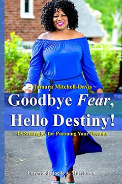 portada Goodbye Fear, Hello Destiny! 15 Strategies for Pursuing Your Dreams 