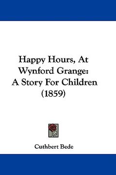 portada happy hours, at wynford grange: a story for children (1859) (en Inglés)