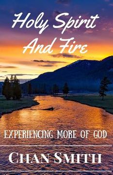portada Holy Spirit and Fire: Experiencing More Of God (en Inglés)