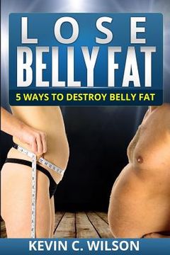 portada Lose Belly Fat: 5 Ways To Destroy Belly Fat (en Inglés)