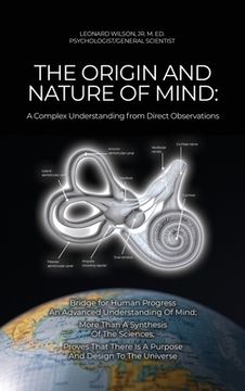 portada The Origin and Nature of Mind: Bridge for Human Progress An Advanced Understanding Of Mind; More Than A Synthesis Of The Sciences; Proves That There (en Inglés)
