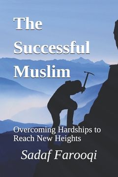 portada The Successful Muslim: Overcoming Hardships to Reach New Heights (en Inglés)