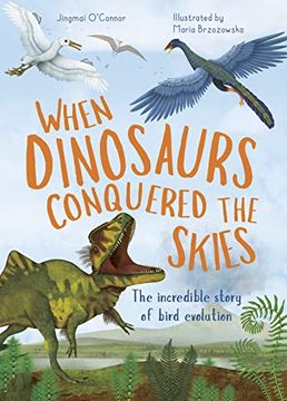 portada When Dinosaurs Conquered the Skies: The Incredible Story of Bird Evolution (Volume 4) (Incredible Evolution, 4) (en Inglés)
