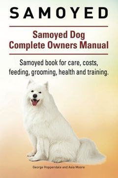 portada Samoyed. Samoyed dog Complete Owners Manual. Samoyed Book for Care, Costs, Feeding, Grooming, Health and Training. (en Inglés)