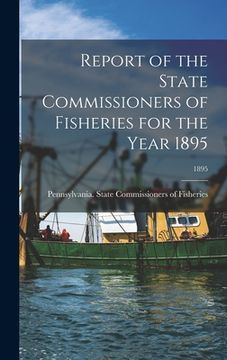 portada Report of the State Commissioners of Fisheries for the Year 1895; 1895 (en Inglés)